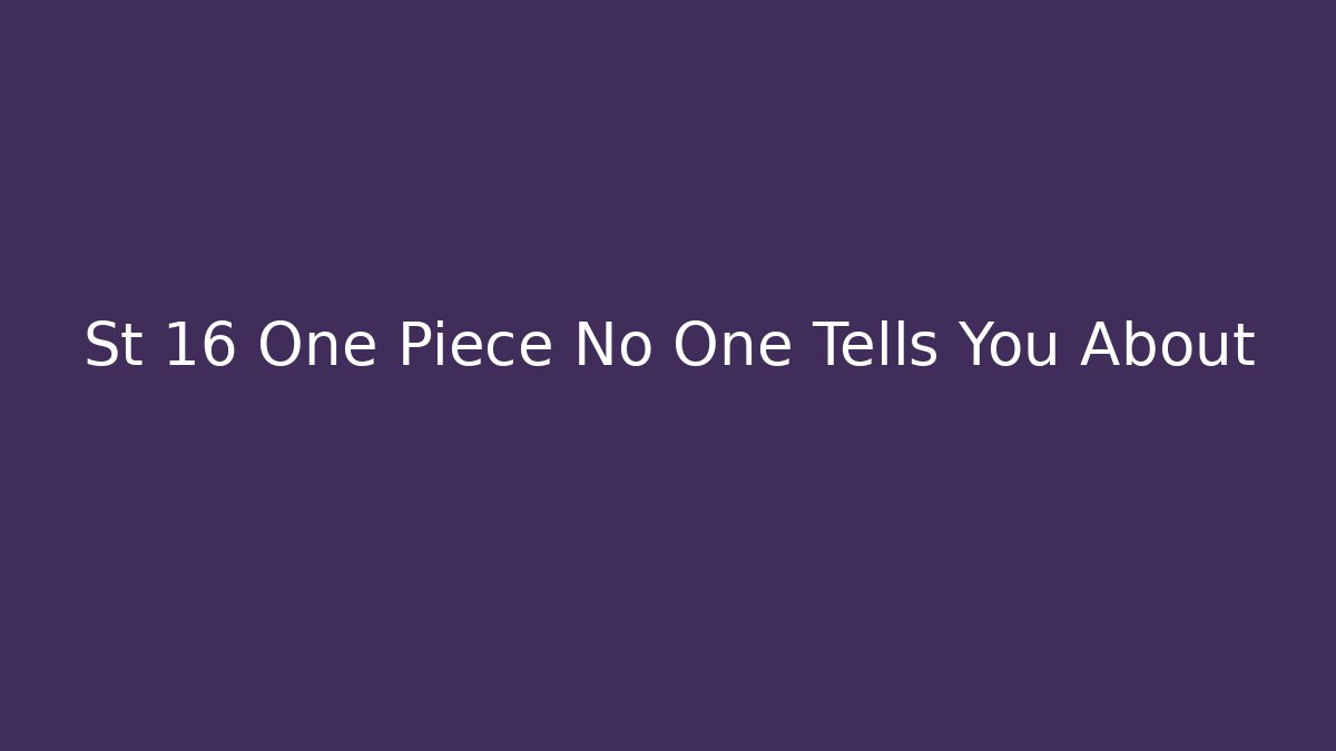 St 16 One Piece No One Tells You About