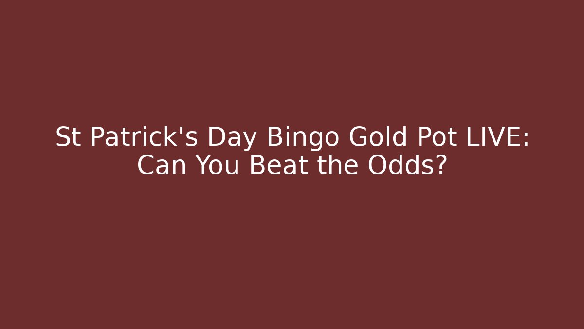 St Patrick’s Day Bingo Gold Pot LIVE: Can You Beat the Odds?