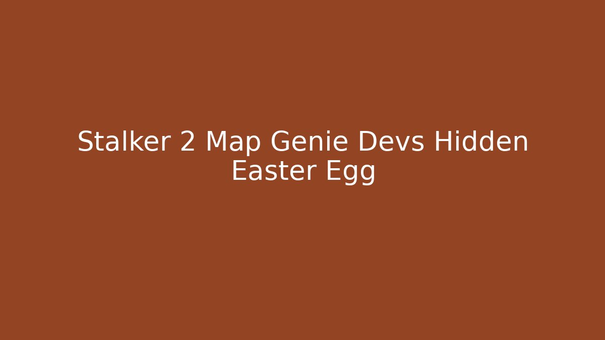 Stalker 2 Map Genie Devs Hidden Easter Egg