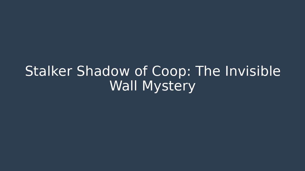 Stalker Shadow of Coop: The Invisible Wall Mystery