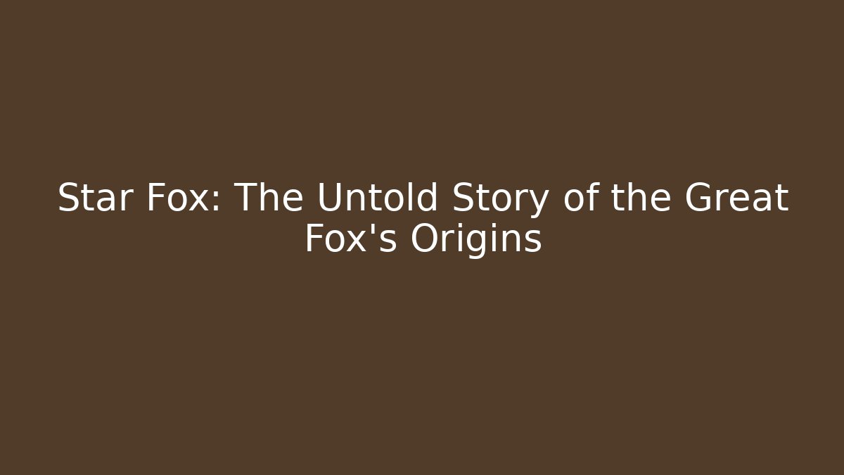 Star Fox: The Untold Story of the Great Fox's Origins