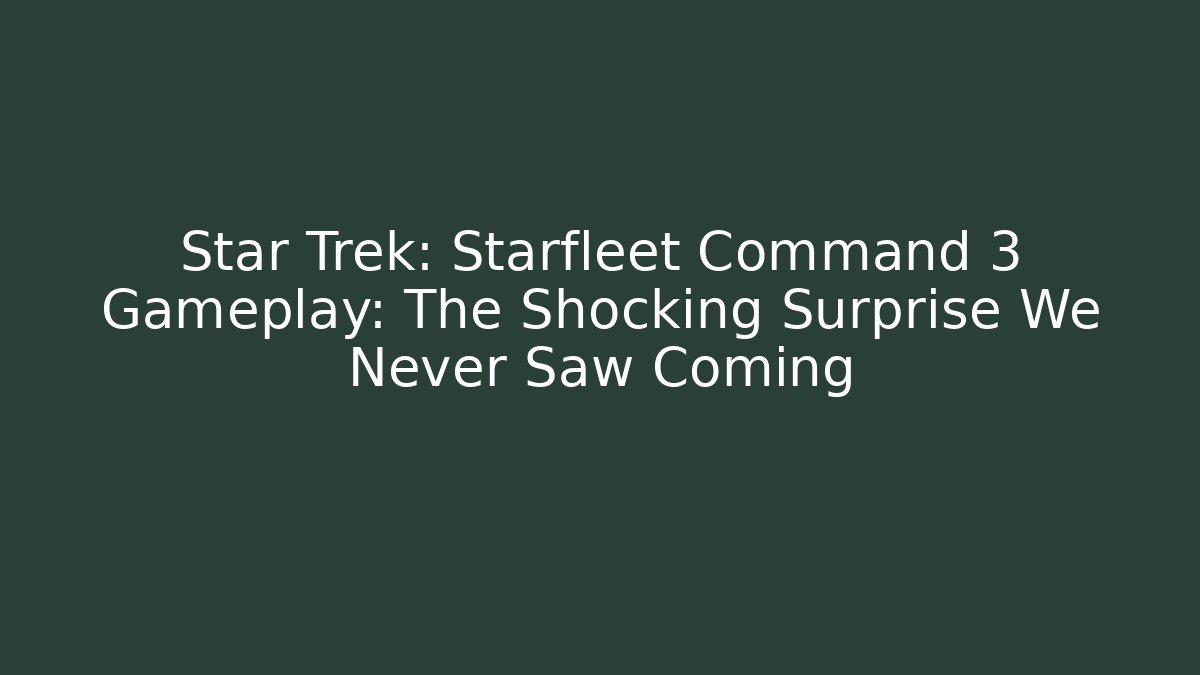 Star Trek: Starfleet Command 3 Gameplay: The Shocking Surprise We Never Saw Coming