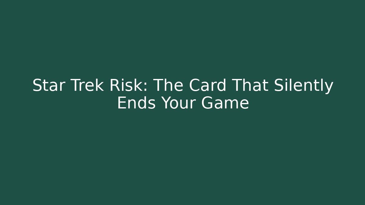 Star Trek Risk: The Card That Silently Ends Your Game - Boomer Naturals