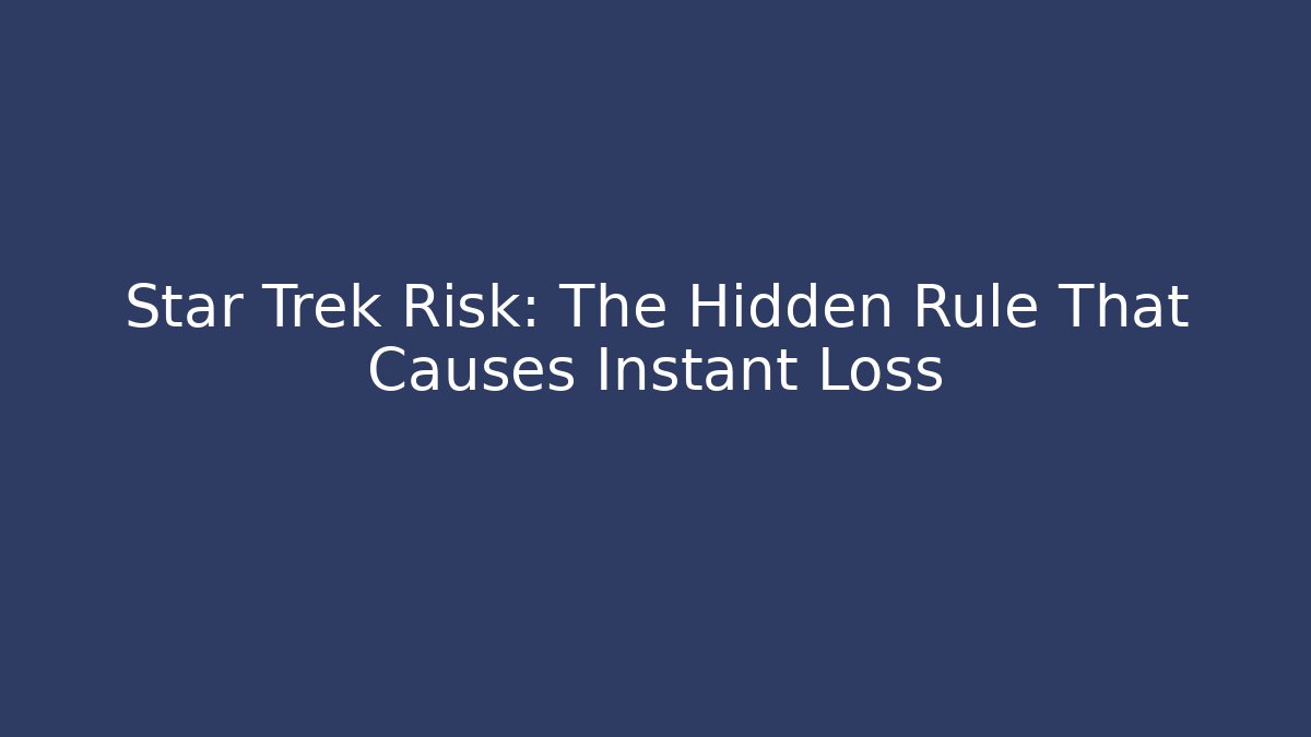 Star Trek Risk: The Hidden Rule That Causes Instant Loss