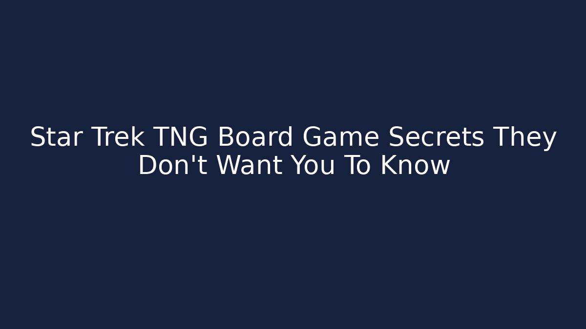 Star Trek TNG Board Game Secrets They Don't Want You To Know