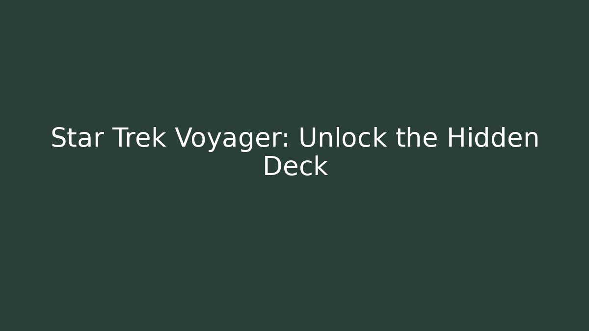 Star Trek Voyager: Unlock the Hidden Deck