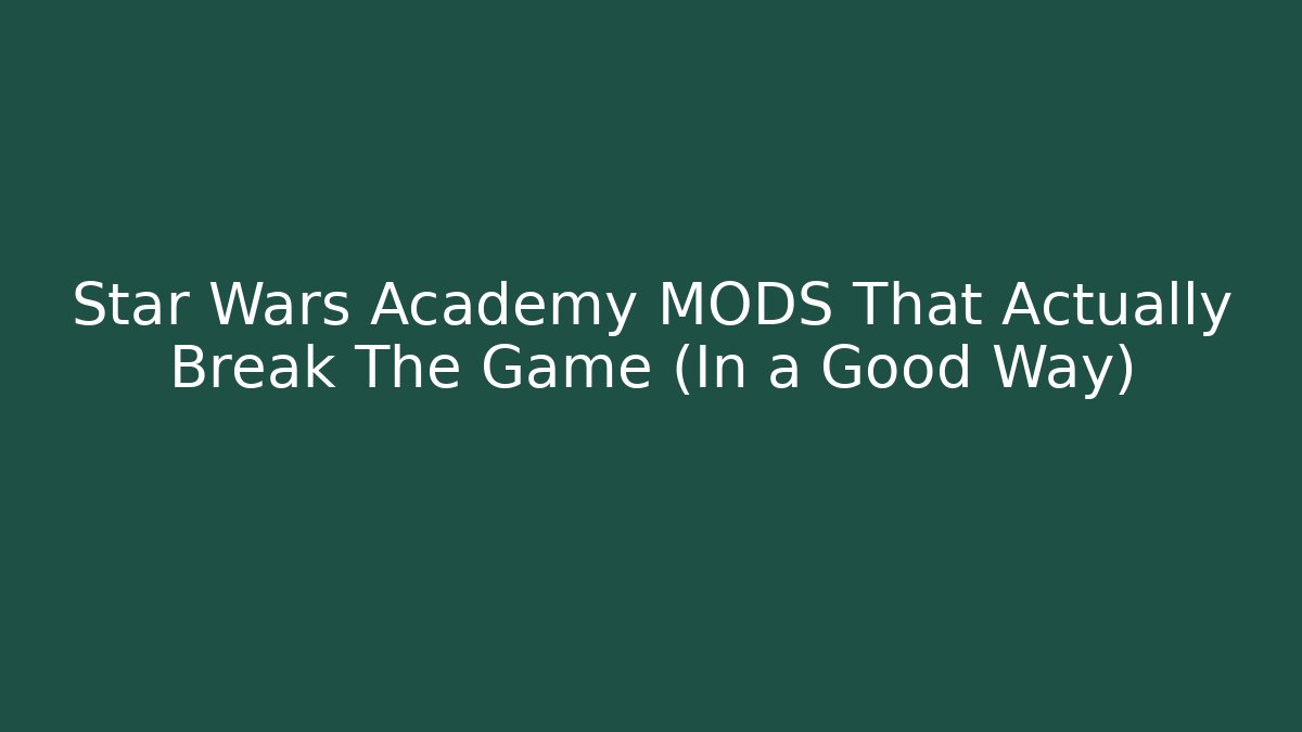 Star Wars Academy MODS That Actually Break The Game (In a Good Way)