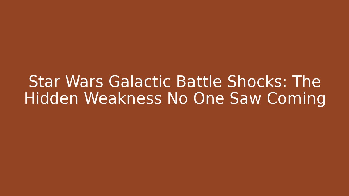 Star Wars Galactic Battle Shocks: The Hidden Weakness No One Saw Coming
