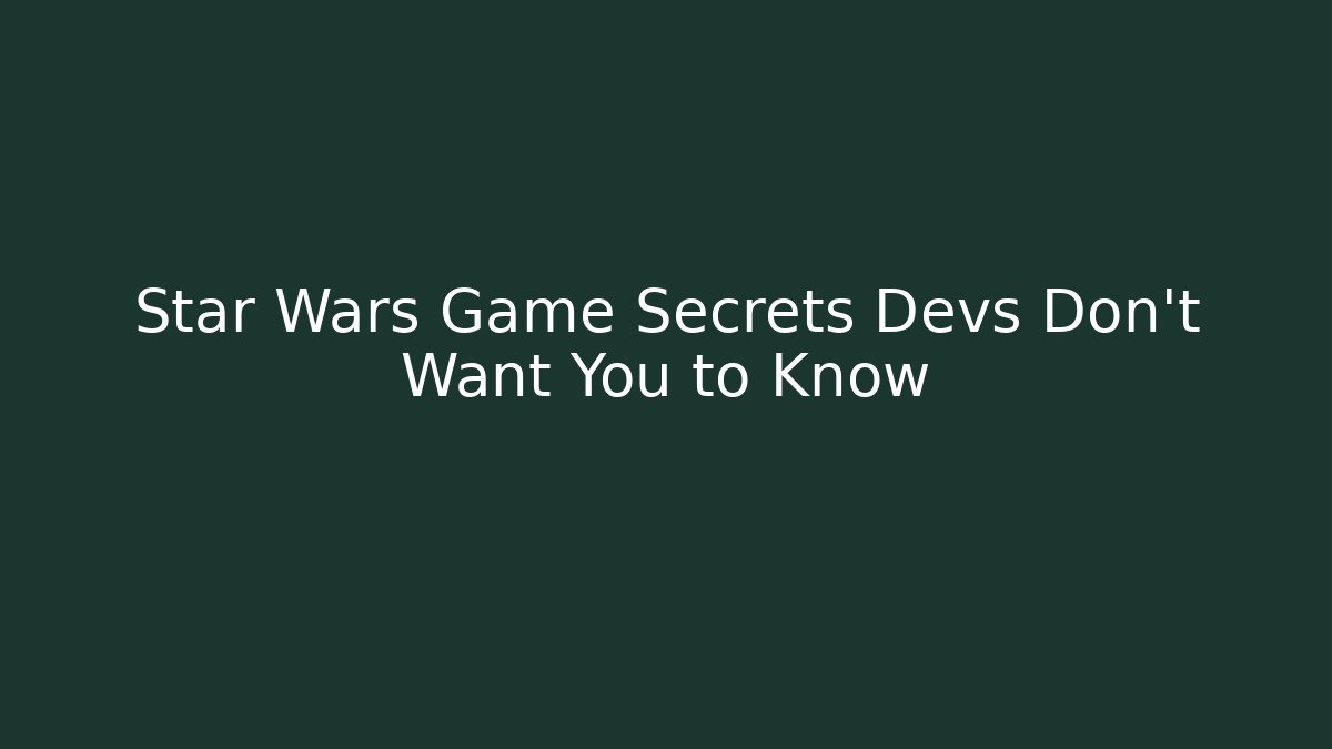 Star Wars Game Secrets Devs Don’t Want You to Know