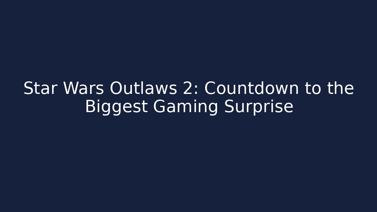 Star Wars Outlaws 2: Countdown to the Biggest Gaming Surprise