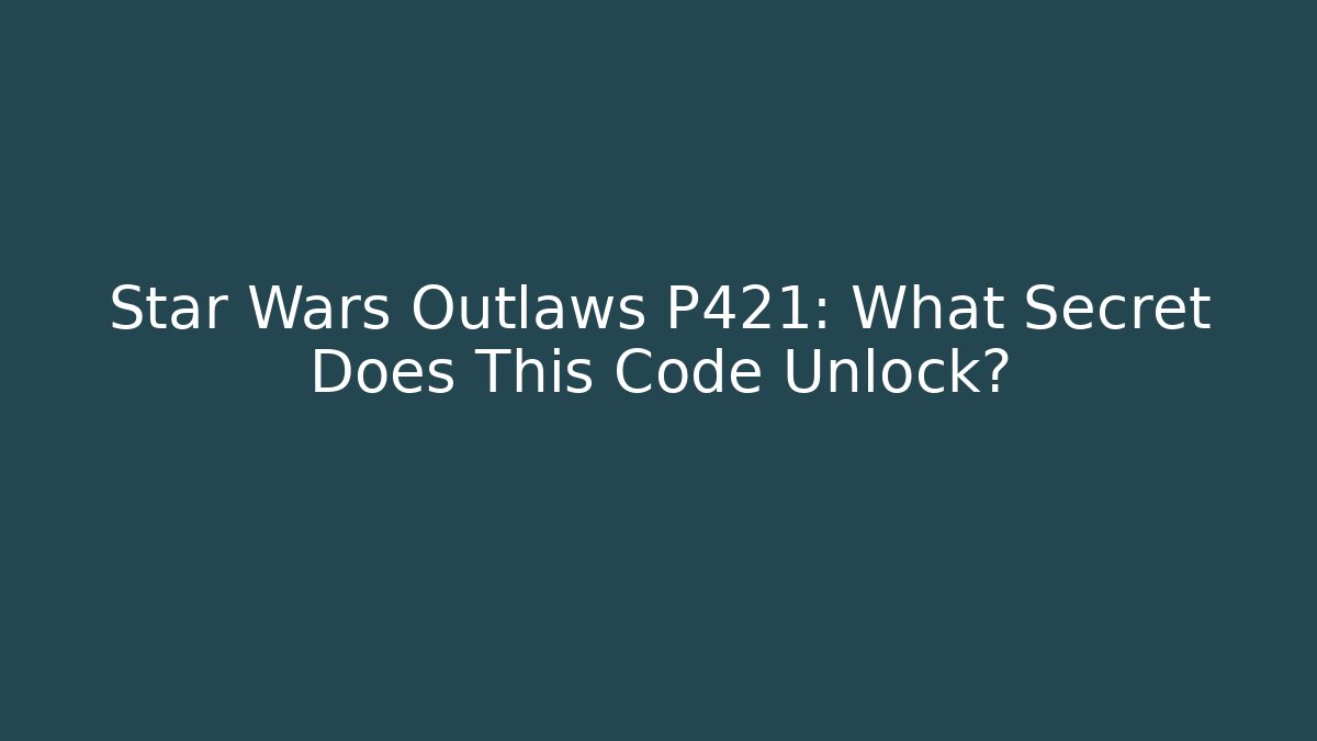 Star Wars Outlaws P421: What Secret Does This Code Unlock?