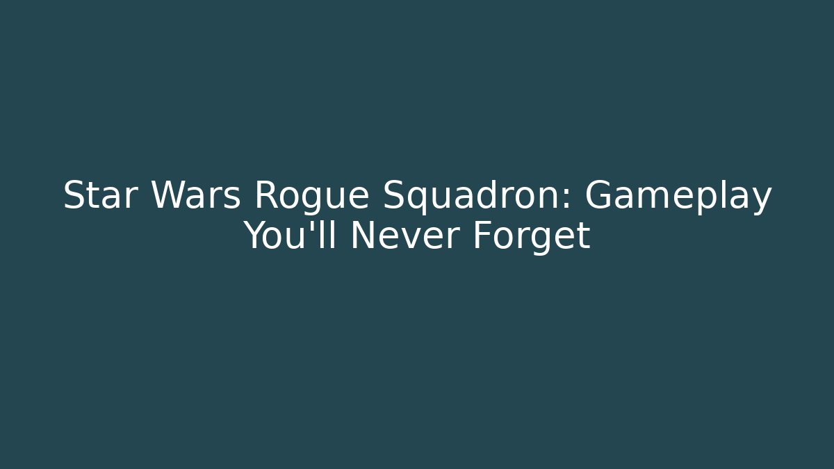 Star Wars Rogue Squadron: Gameplay You’ll Never Forget