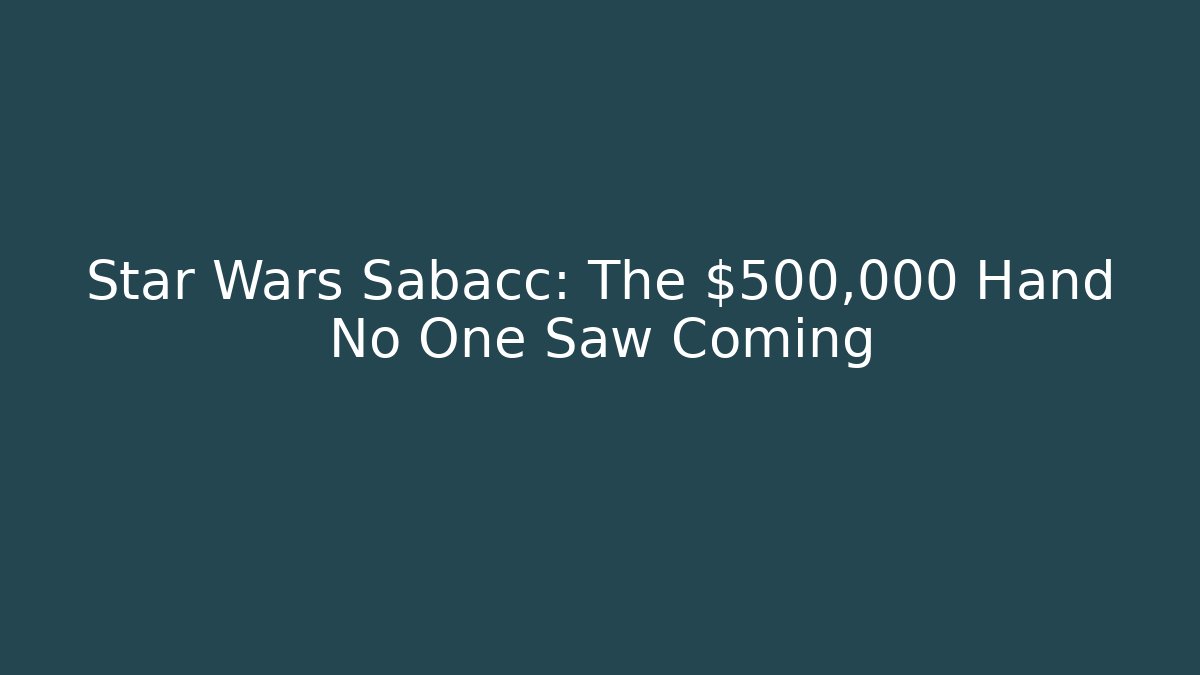 Star Wars Sabacc: The $500,000 Hand No One Saw Coming