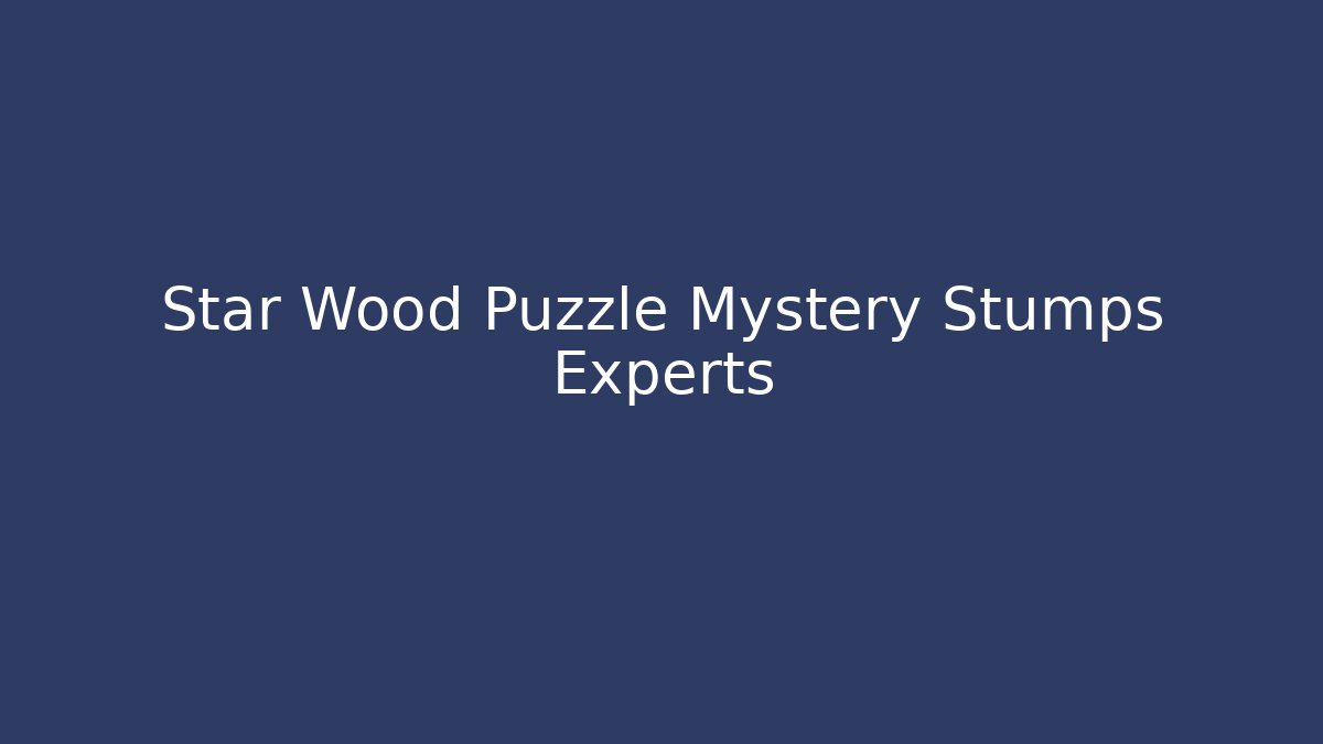 Star Wood Puzzle Mystery Stumps Experts