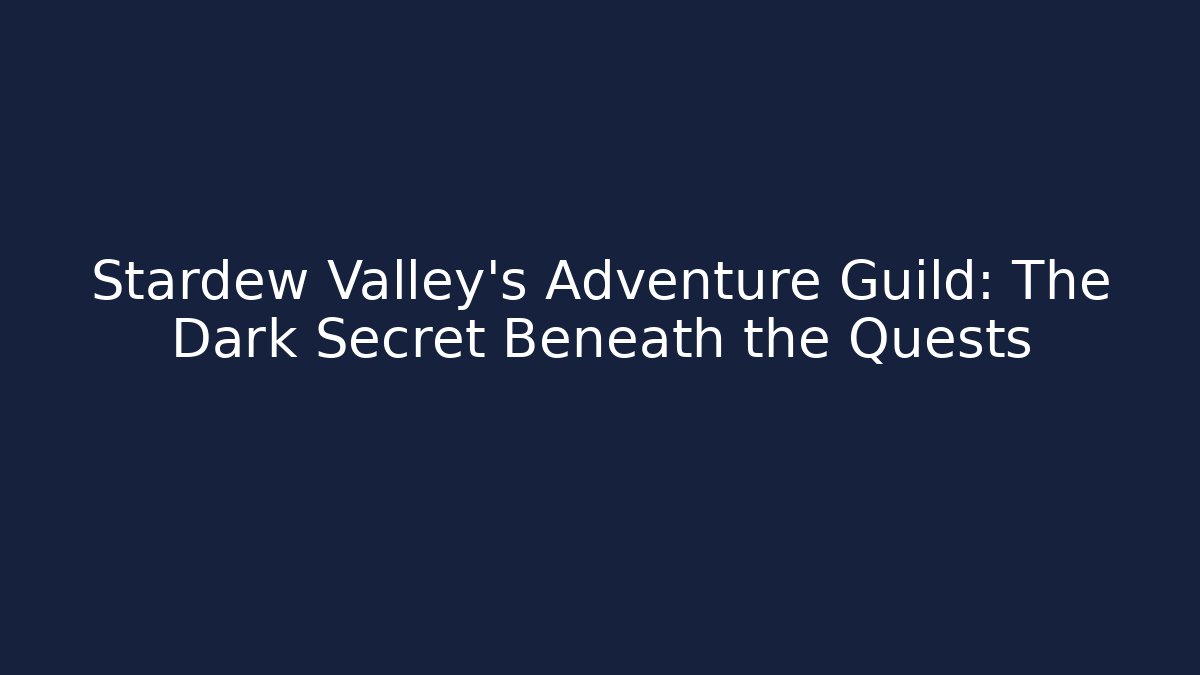 Stardew Valley's Adventure Guild: The Dark Secret Beneath the Quests