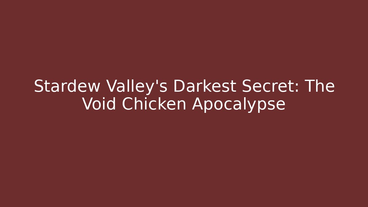 Stardew Valley's Darkest Secret: The Void Chicken Apocalypse