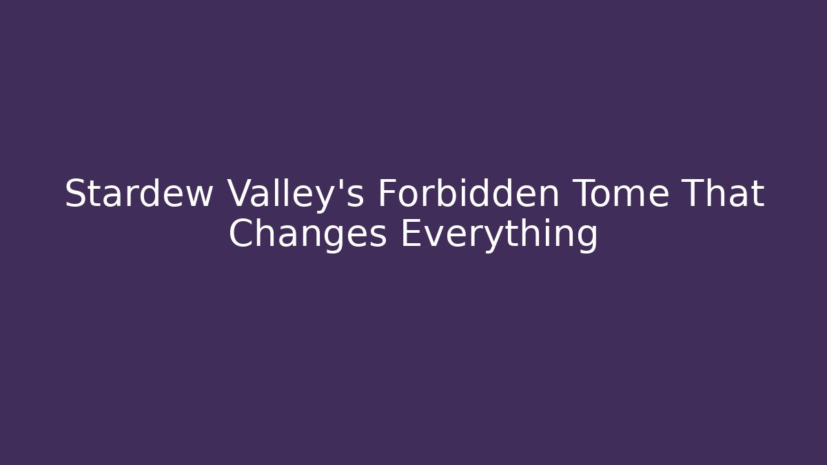 Stardew Valley's Forbidden Tome That Changes Everything