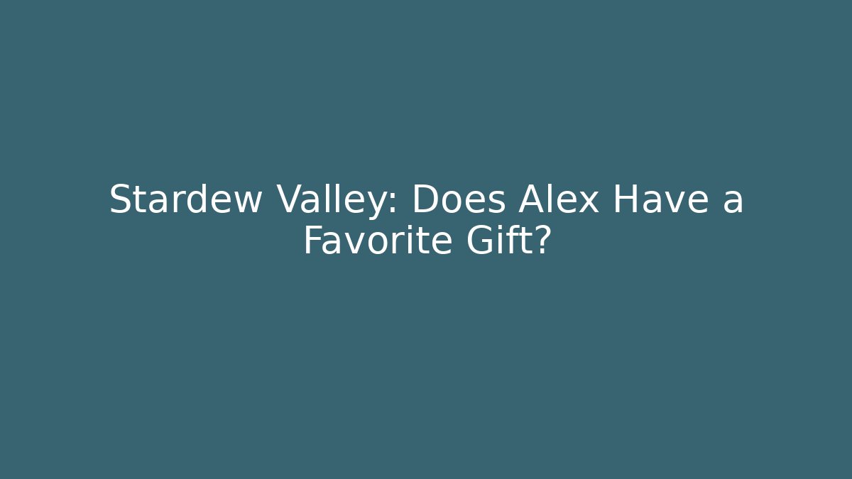 Stardew Valley: Does Alex Have a Favorite Gift?