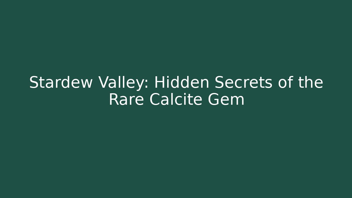 Stardew Valley: Hidden Secrets of the Rare Calcite Gem - Boomer Naturals