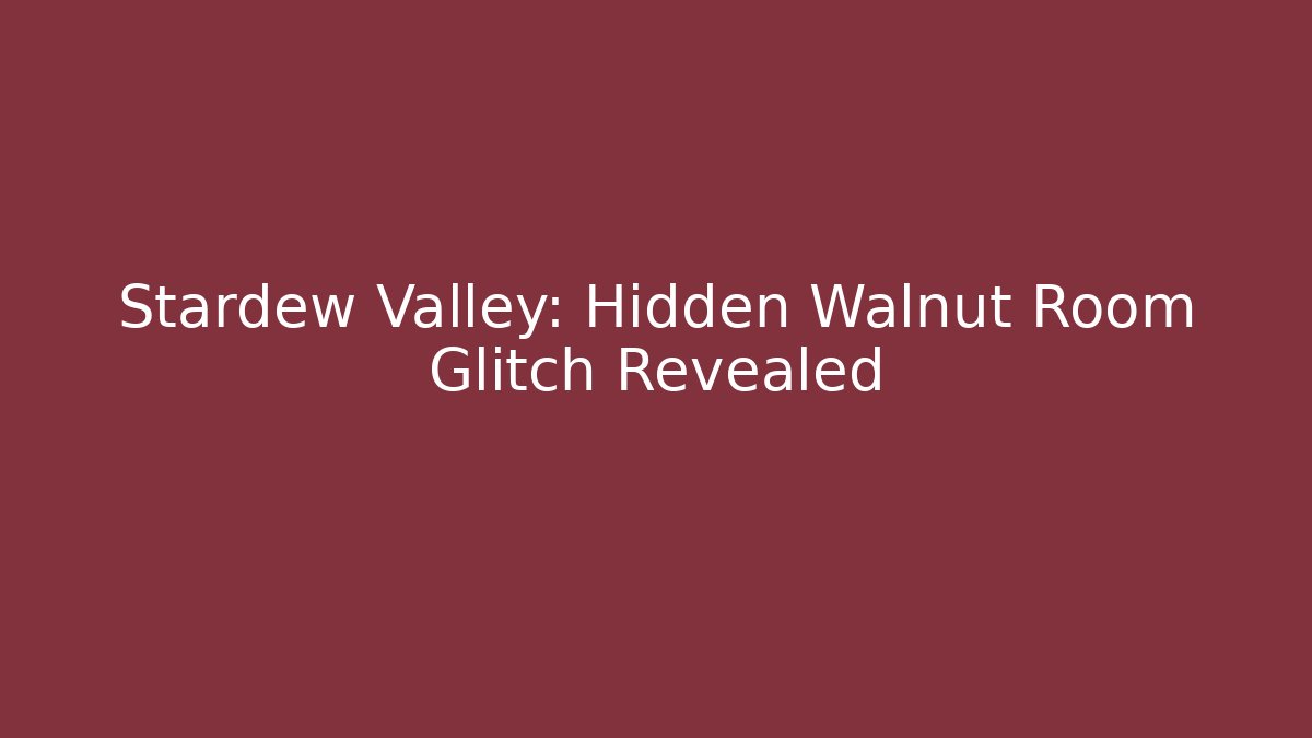 Stardew Valley: Hidden Walnut Room Glitch Revealed - Boomer Naturals