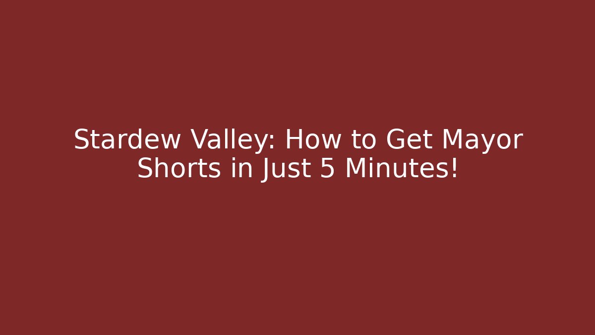 Stardew Valley: How to Get Mayor Shorts in Just 5 Minutes!
