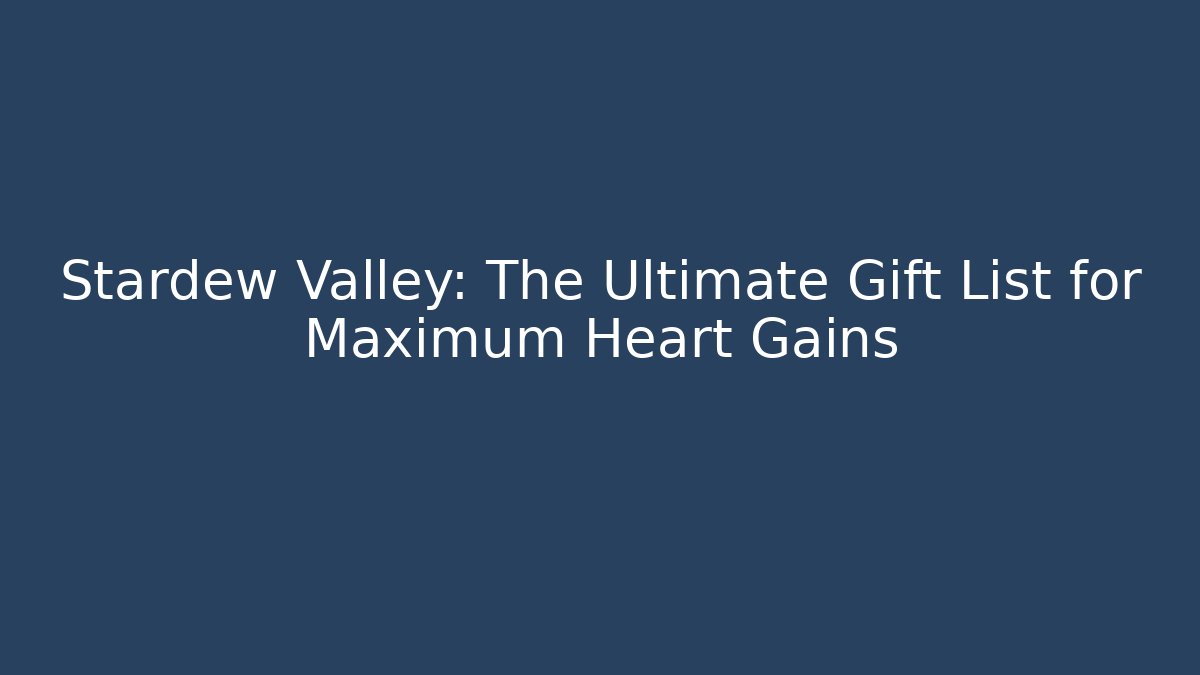 Stardew Valley: The Ultimate Gift List for Maximum Heart Gains