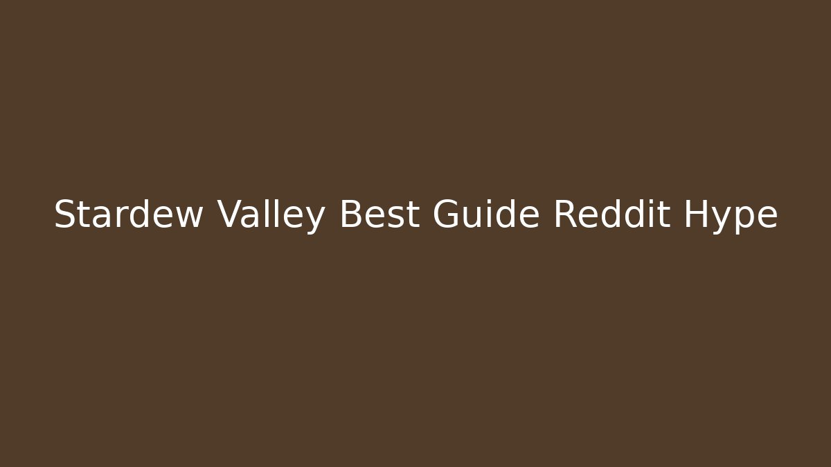 Stardew Valley Best Guide Reddit Hype