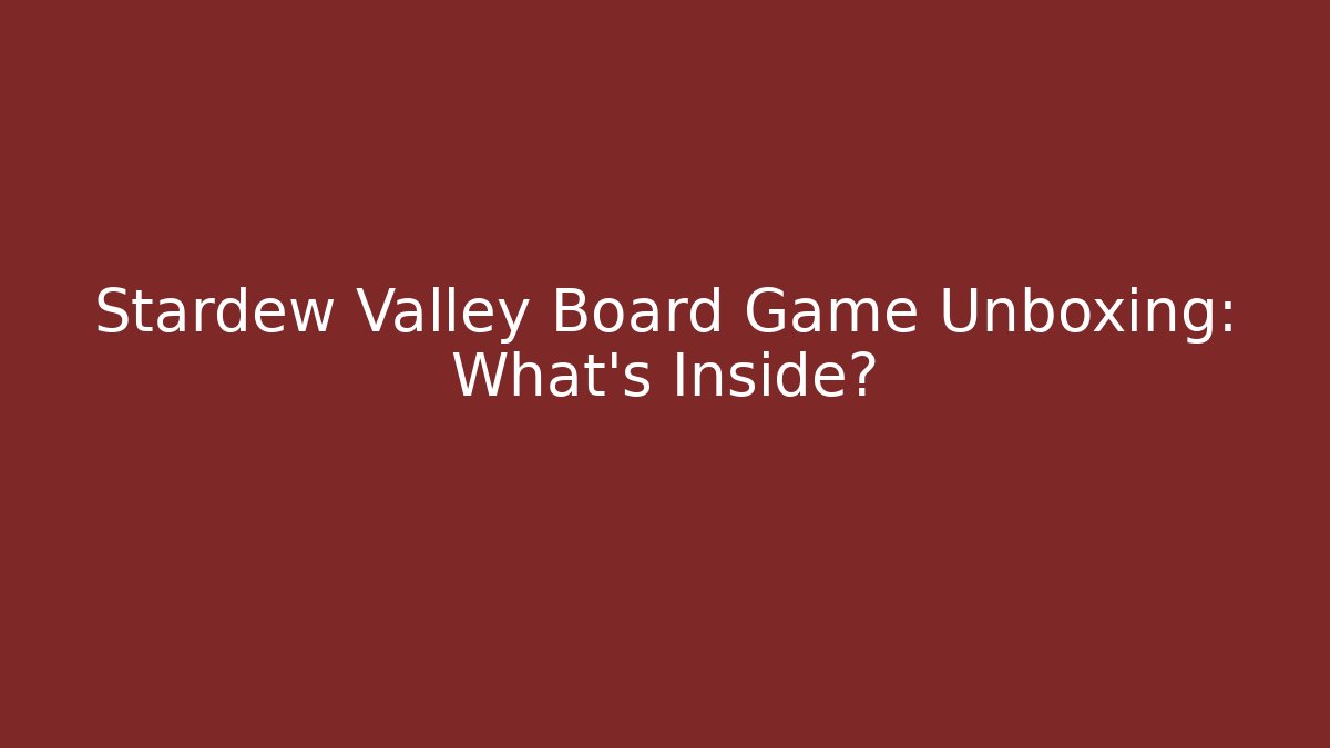 Stardew Valley Board Game Unboxing: What's Inside?