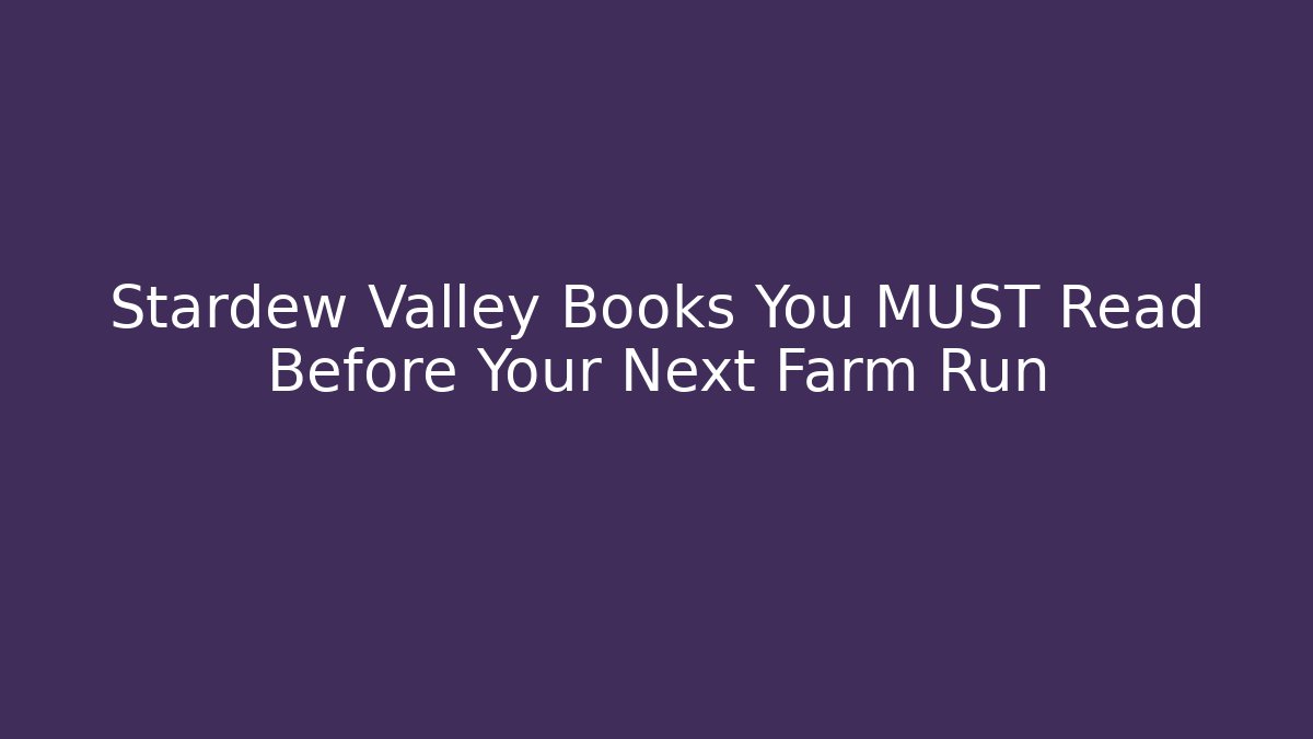 Stardew Valley Books You MUST Read Before Your Next Farm Run