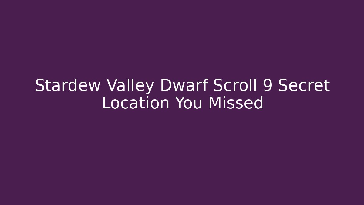 Stardew Valley Dwarf Scroll 9 Secret Location You Missed - Boomer Naturals