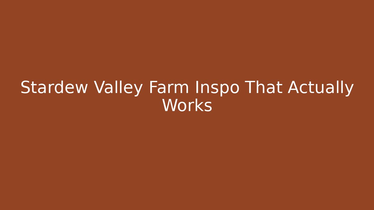 Stardew Valley Farm Inspo That Actually Works