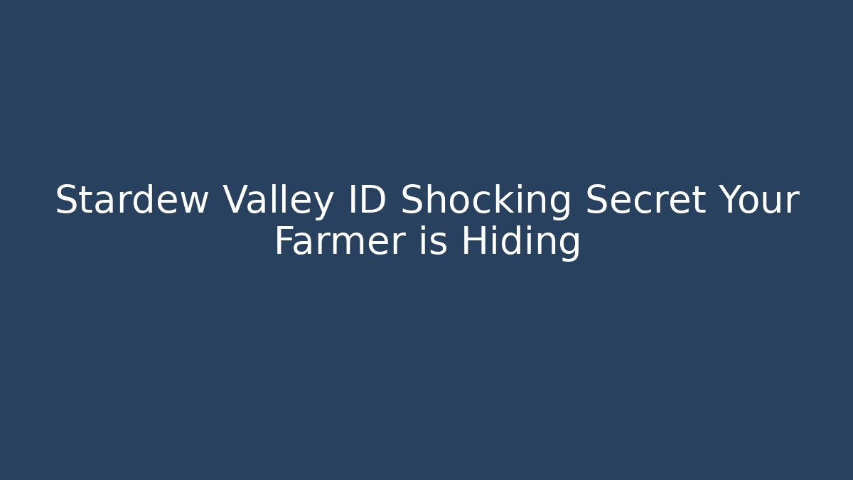 Stardew Valley ID Shocking Secret Your Farmer is Hiding