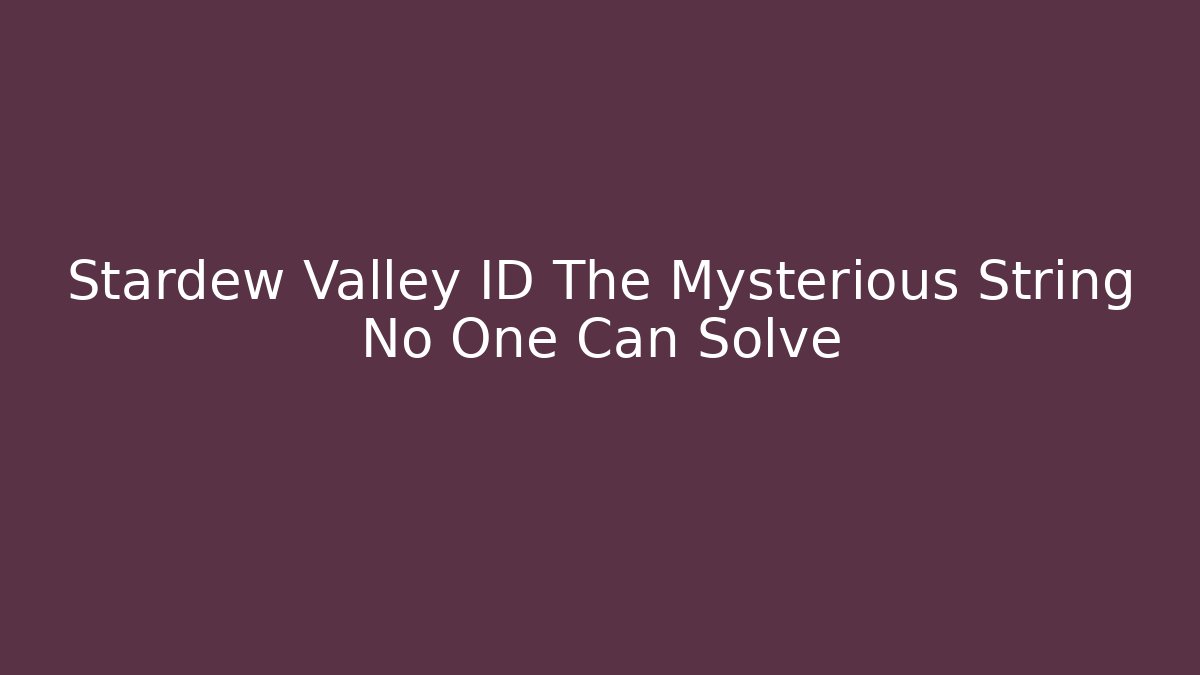 Stardew Valley ID The Mysterious String No One Can Solve