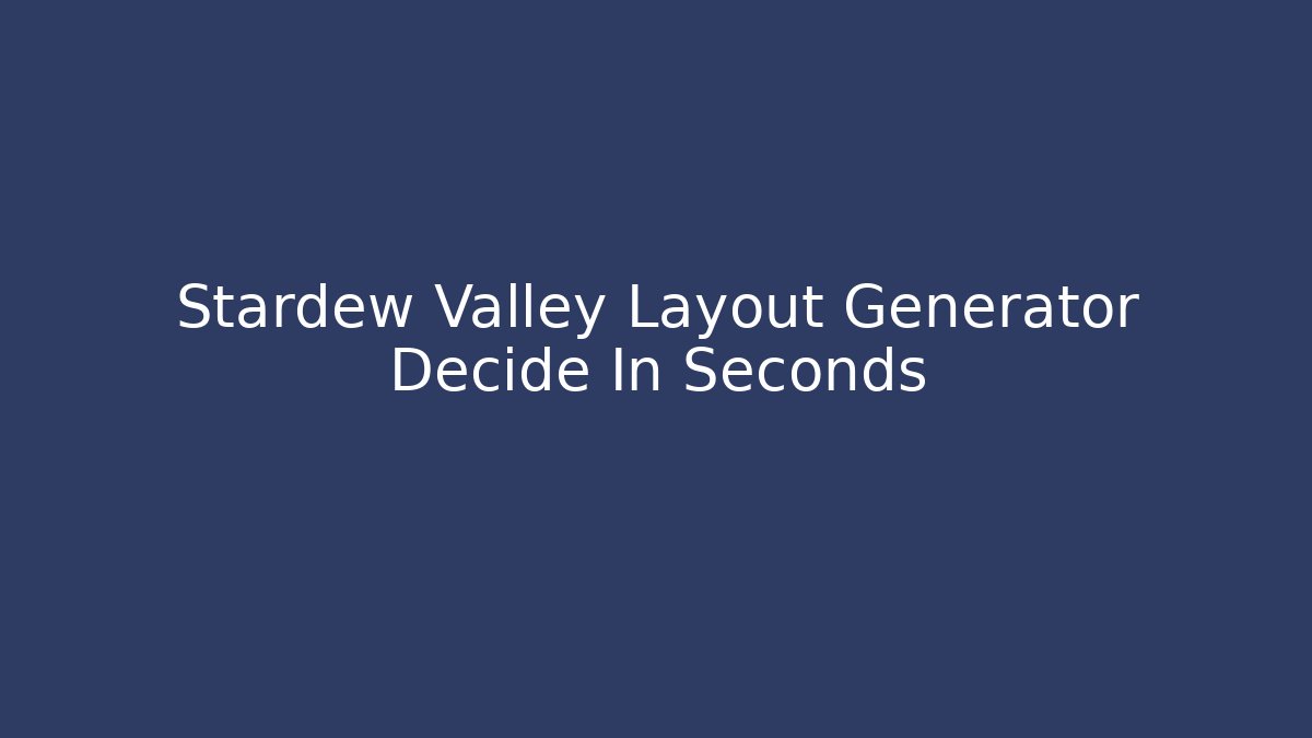 Stardew Valley Layout Generator Decide In Seconds