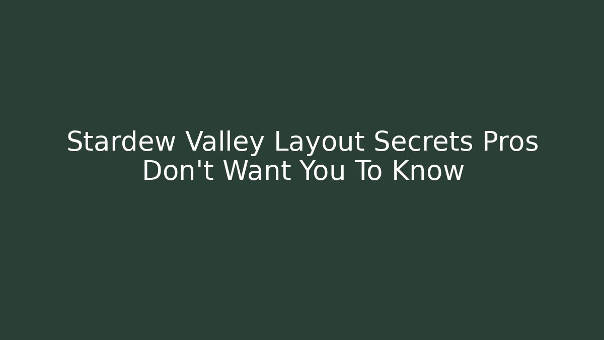Stardew Valley Layout Secrets Pros Don't Want You To Know