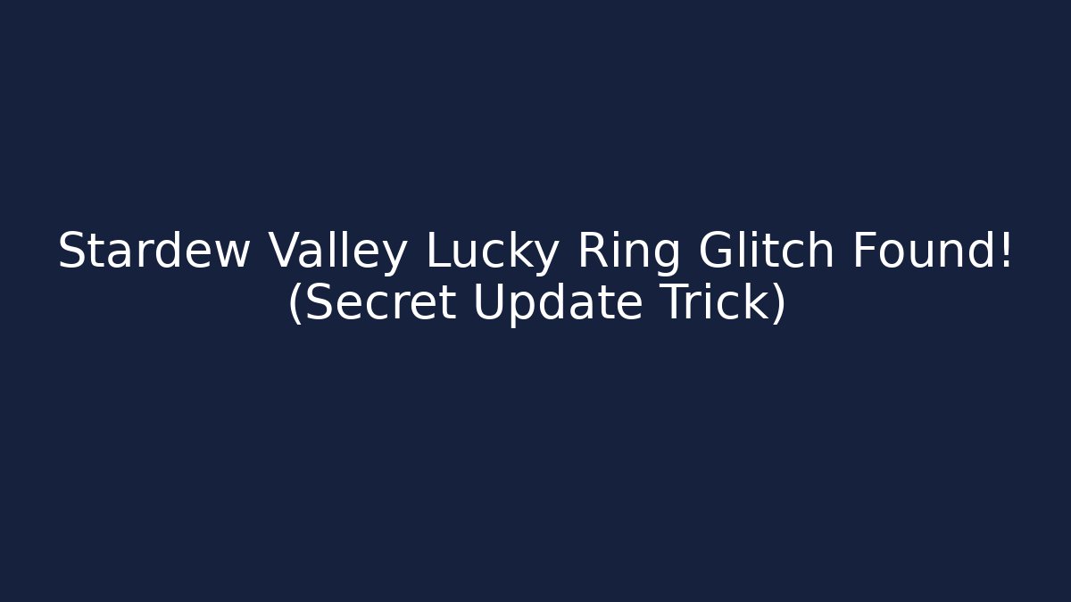 Stardew Valley Lucky Ring Glitch Found! (Secret Update Trick) - Boomer Naturals