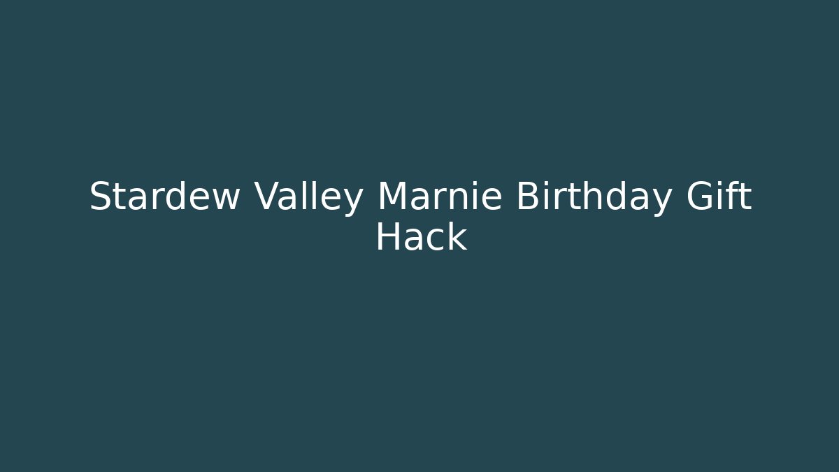 Stardew Valley Marnie Birthday Gift Hack