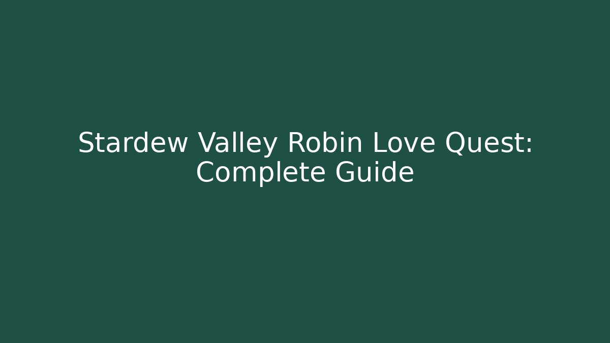 Stardew Valley Robin Love Quest: Complete Guide - Boomer Naturals