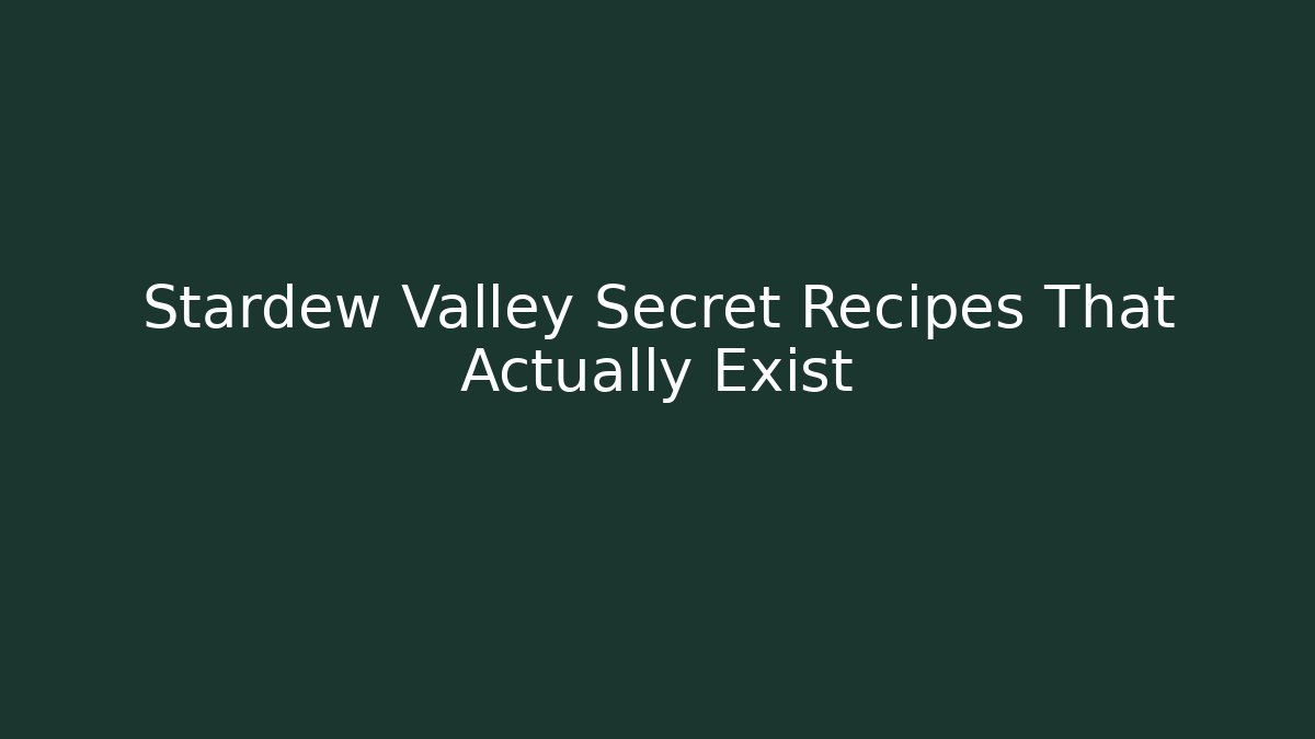 Stardew Valley Secret Recipes That Actually Exist - Boomer Naturals