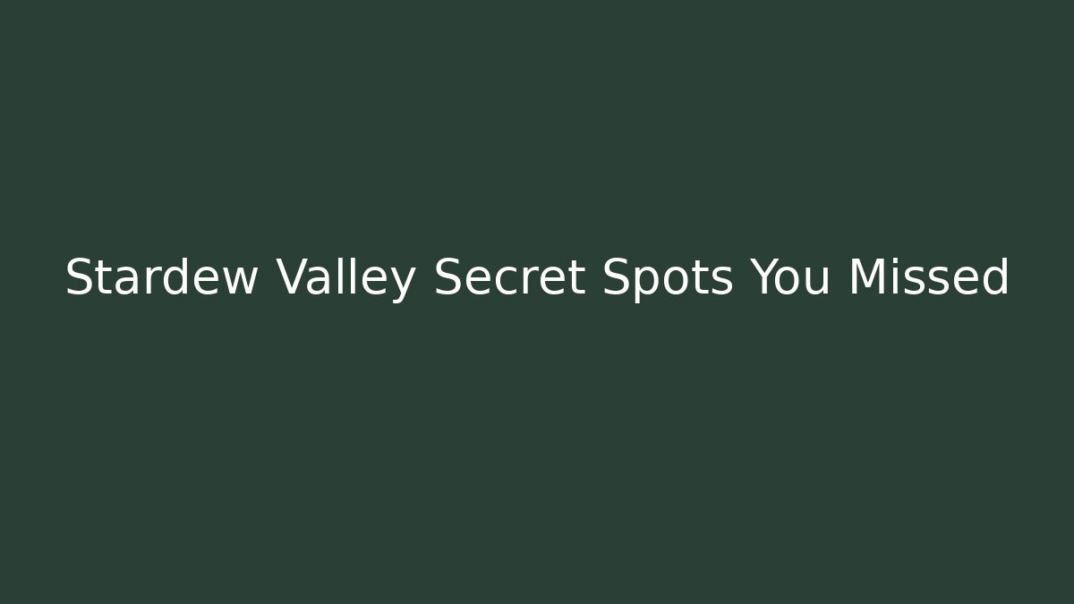Stardew Valley Secret Spots You Missed
