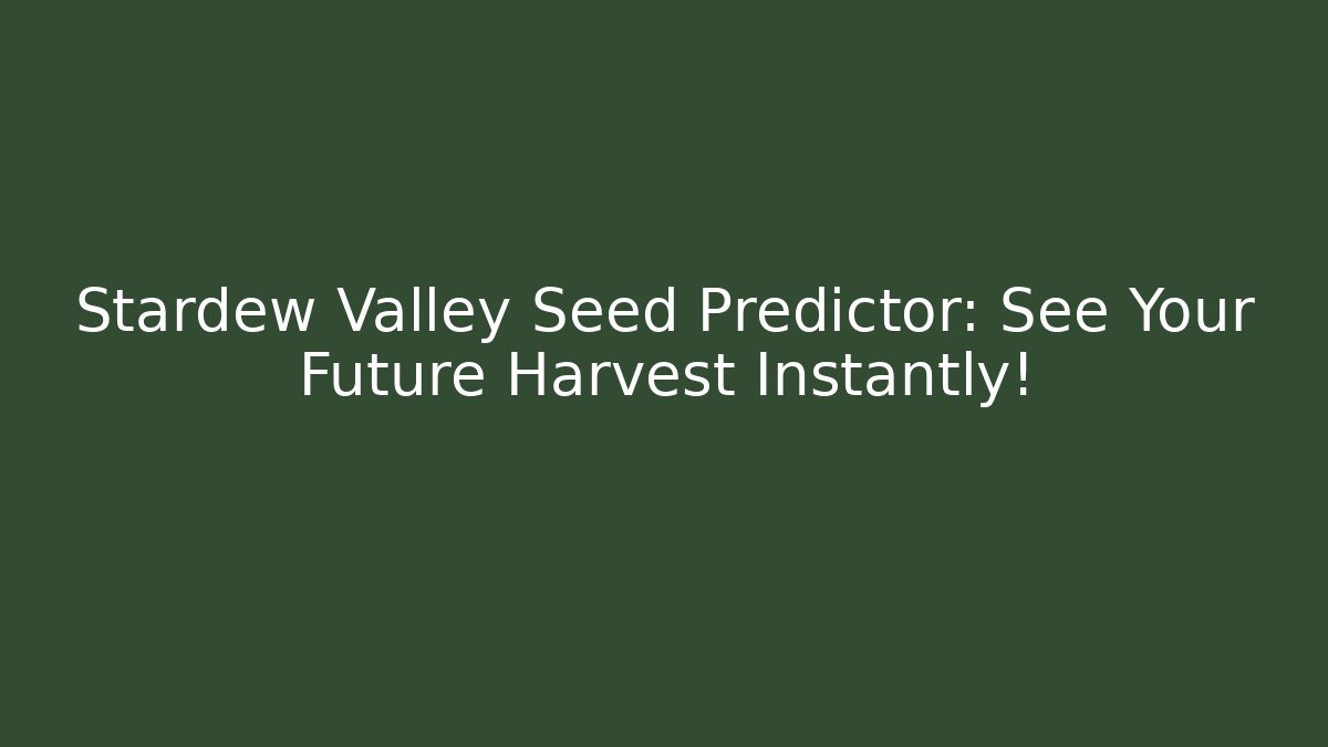 Stardew Valley Seed Predictor: See Your Future Harvest Instantly!