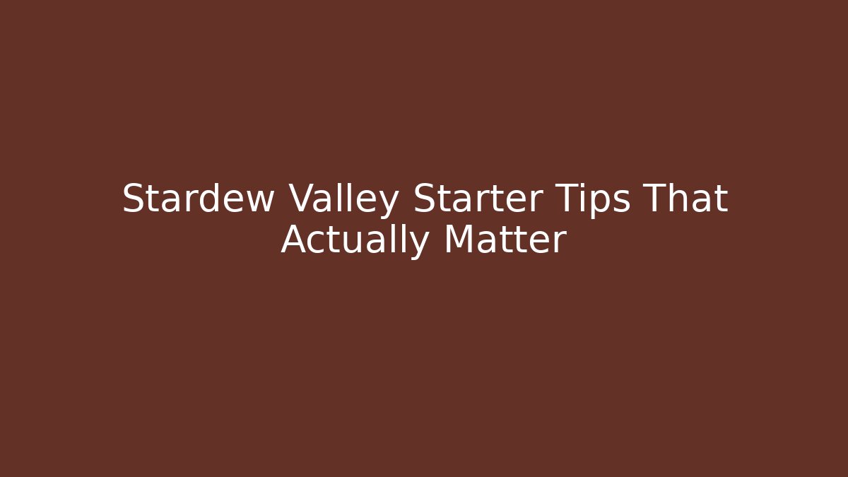 Stardew Valley Starter Tips That Actually Matter - Boomer Naturals