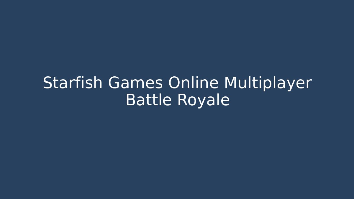 Starfish Games Online Multiplayer Battle Royale