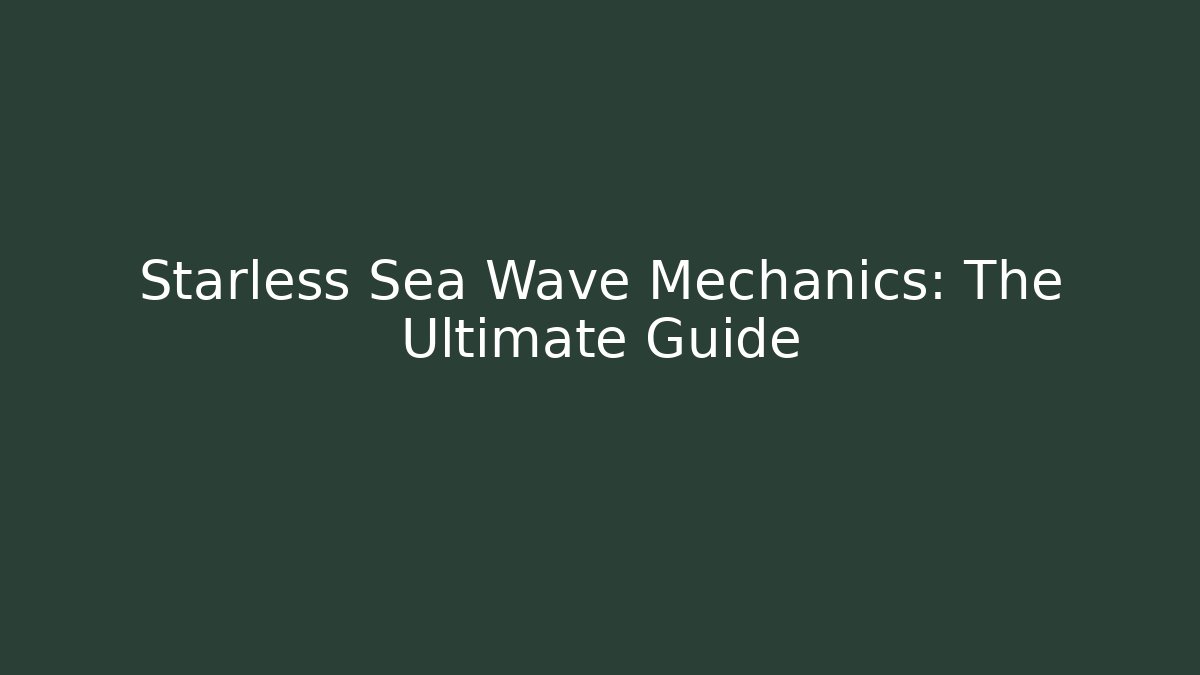 Starless Sea Wave Mechanics: The Ultimate Guide