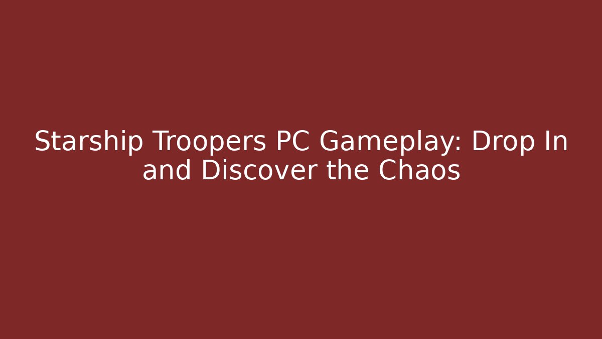 Starship Troopers PC Gameplay: Drop In and Discover the Chaos