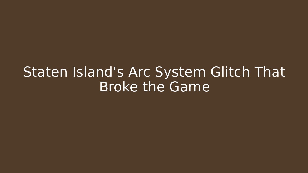 Staten Island's Arc System Glitch That Broke the Game