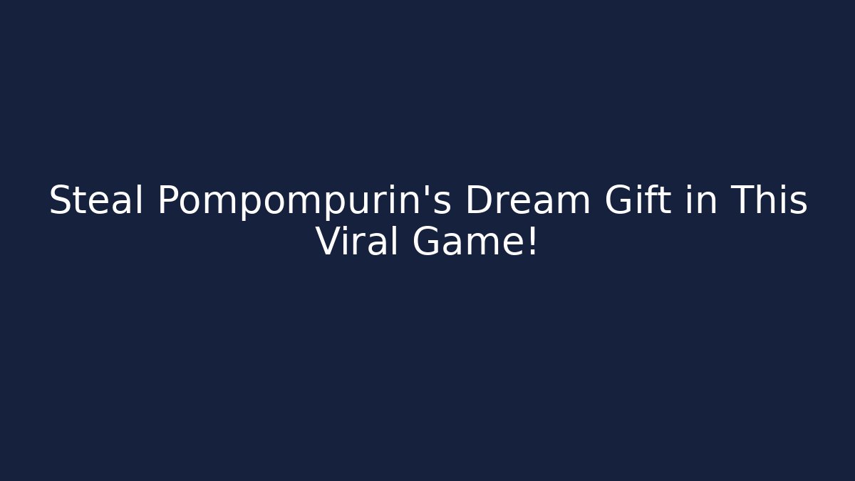 Steal Pompompurin's Dream Gift in This Viral Game! - Boomer Naturals