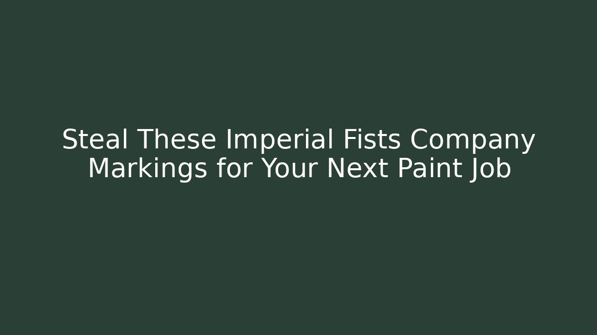 Steal These Imperial Fists Company Markings for Your Next Paint Job