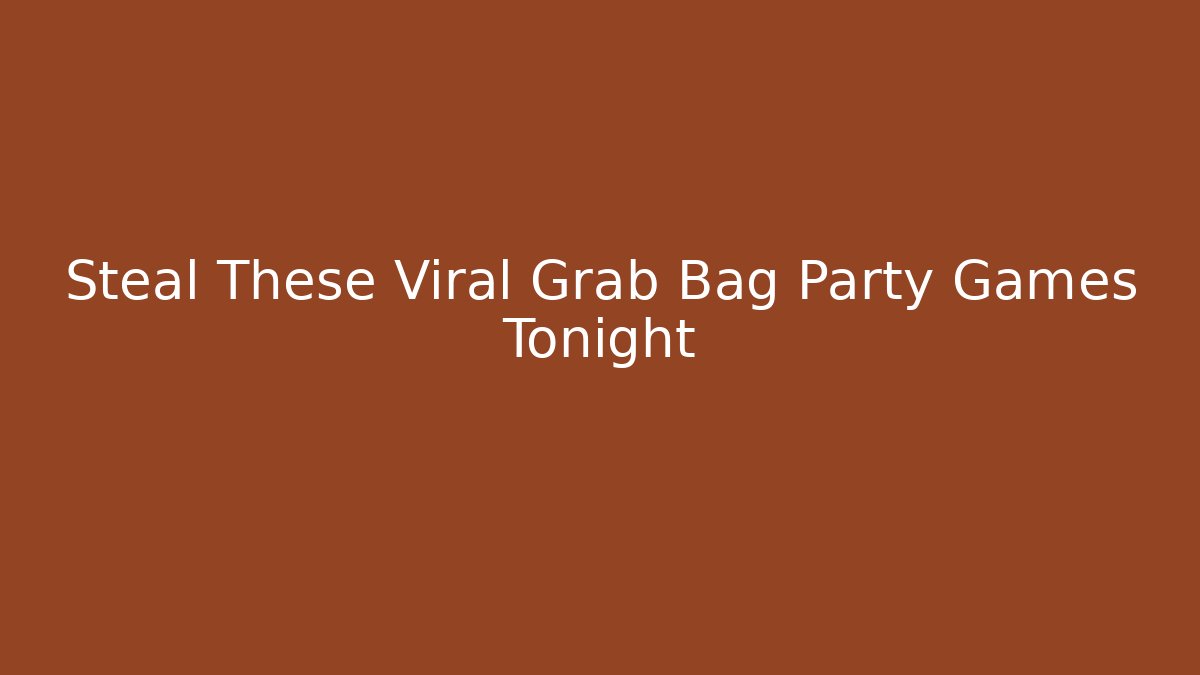 Steal These Viral Grab Bag Party Games Tonight