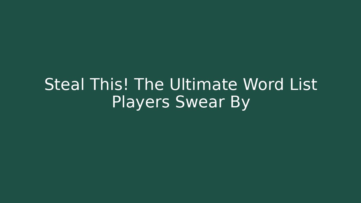 Steal This! The Ultimate Word List Players Swear By